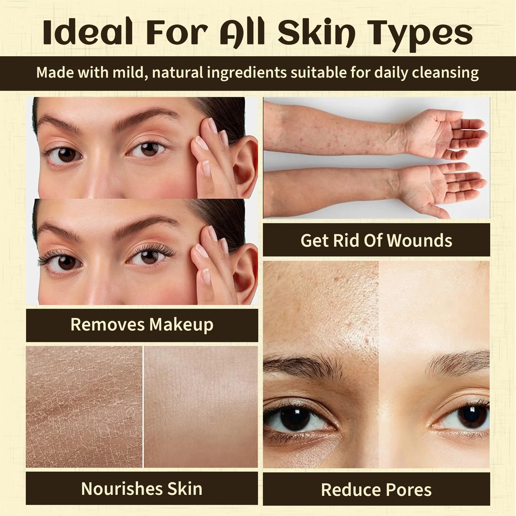 A promotional collage for a facial cleansing product with text reading 'Ideal For All Skin Types' and several before/after-style skin close-ups. The panels mention benefits such as removing makeup, nourishing skin, reducing pores, and healing wounds, but no actual packaged product is shown.