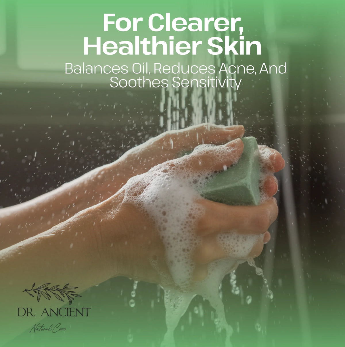 A green rectangular soap bar being washed under running water with foamy hands, with promotional text reading 'For Clearer, Healthier Skin' and the brand name Dr. Ancient Natural Care at the bottom.
