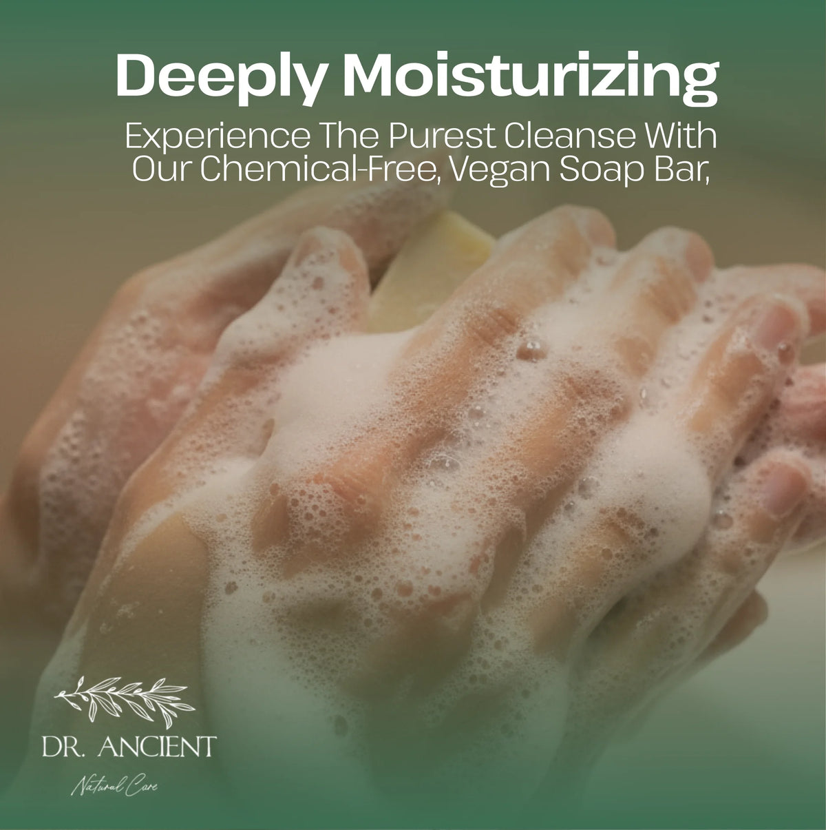 Promotional graphic for Dr. Ancient Natural Cosmetics featuring a close-up of hands lathered with thick white foam, with the headline 'Deeply Moisturizing' and product copy on a soft green gradient background.