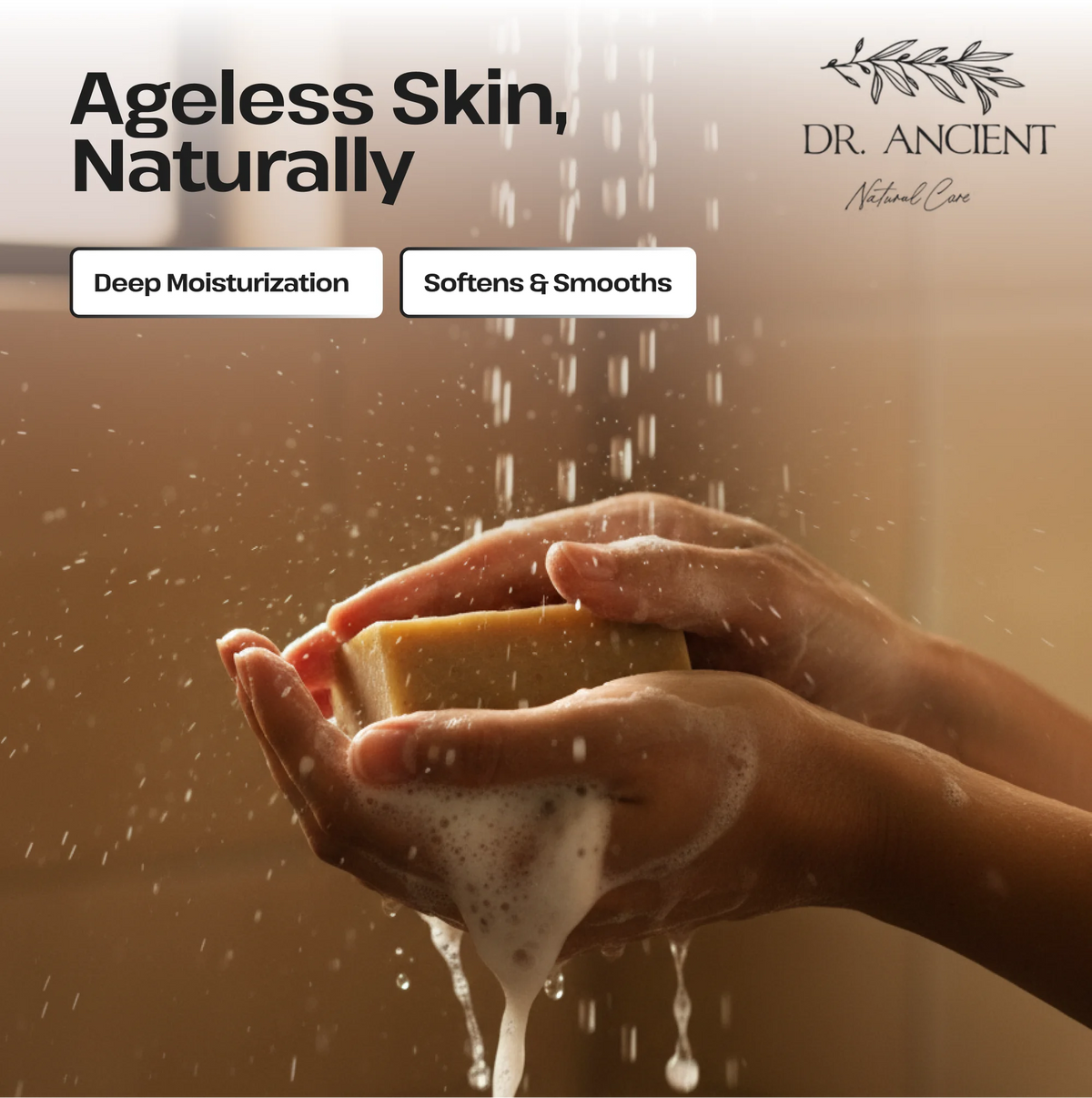 A promotional skincare image showing a person's hands washing a rectangular soap bar under running water, with foam dripping down. Text at the top reads 'Ageless Skin, Naturally' and 'Deep Moisturization' and 'Softens & Smooths,' with the Dr.