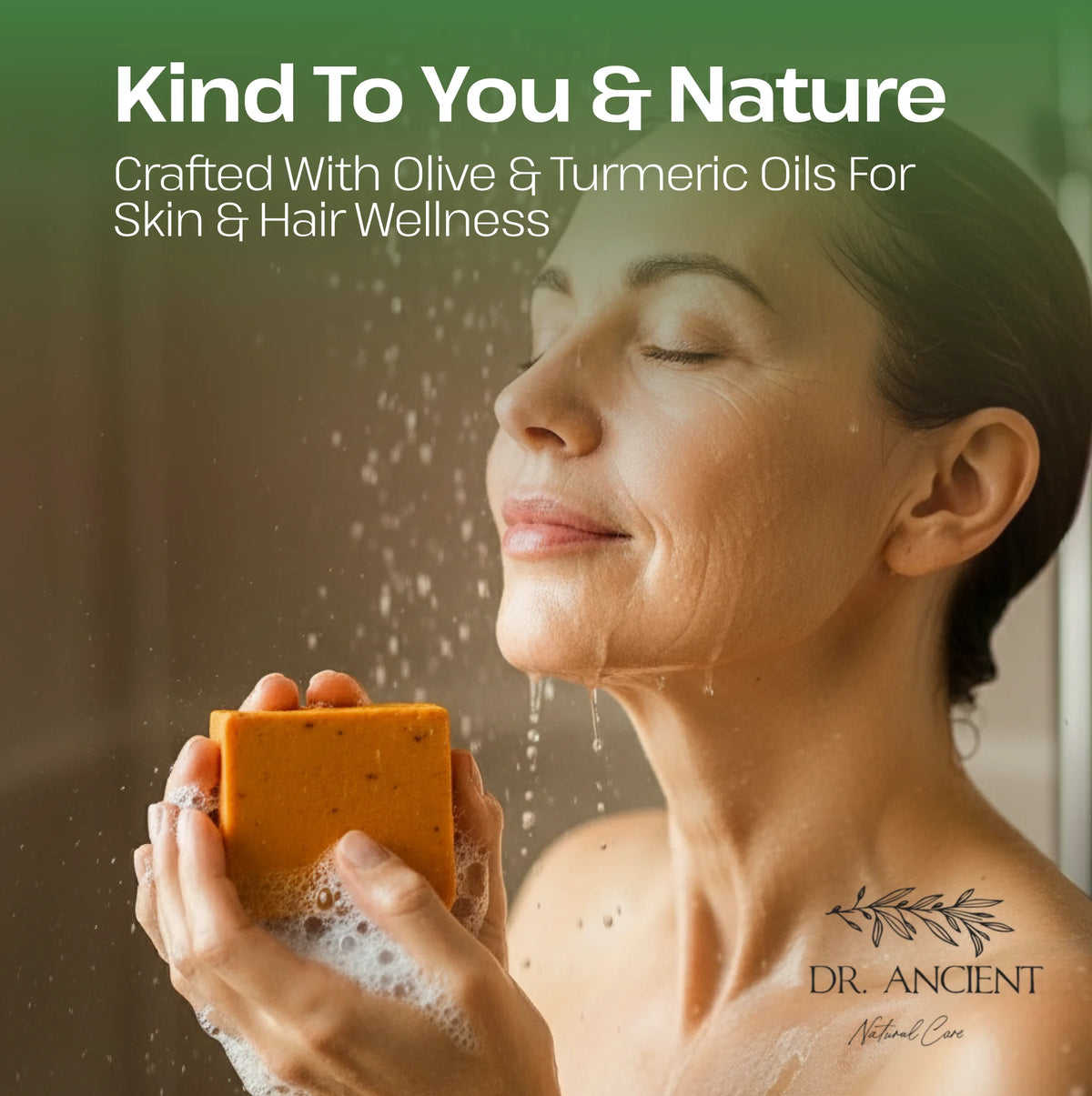 A woman with closed eyes holds an orange bar of soap in her hands, with water droplets falling around her face. Text at the top reads 'Kind To You & Nature' and 'Crafted With Olive & Turmeric Oils For Skin & Hair Wellness,' with 'DR.